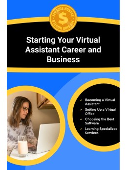 Starting Your Virtual Assistant Career and Business: Learn How to Start Your Virtual Assistant Career and Grow a Successful, Flexible Business From Home With Clients Who Pay Well